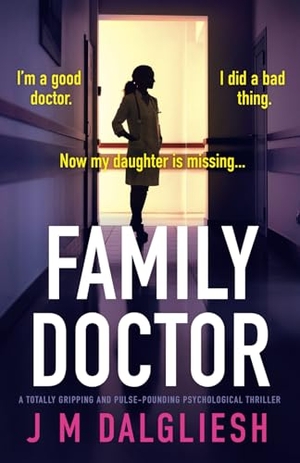 Dalgliesh, J M. Family Doctor - A totally gripping and pulse-pounding psychological thriller. Storyfire Ltd, 2025.