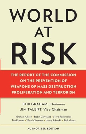 Commission on Prevention/Wmds / Bob Graham. World at Risk: The Report of the Commission on the Prevention of WMD Proliferation and Terrorism. Knopf Doubleday Publishing Group, 2008.