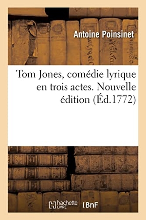 Poinsinet, Antoine. Tom Jones, comédie lyrique en trois actes, imitée du roman anglois de M. Fielding. Nouvelle édition. Hachette Livre, 2021.