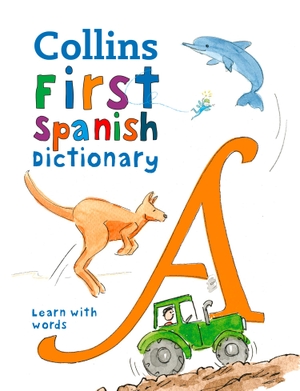 Collins Dictionaries. First Spanish Dictionary - 500 First Words for Ages 5+. HarperCollins Publishers, 2020.