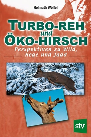 Wölfel, Helmuth. Turbo-Reh und Öko-Hirsch - Perspektiven zu Wild, Hege und Jagd. Leopold Stocker Verlag, 2019.