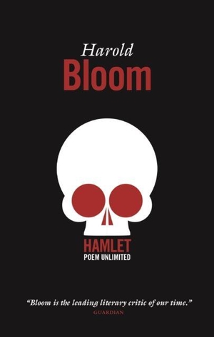 Bloom, Harold. Hamlet - Poem Unlimited. Canongate Books, 2003.