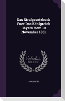 Das Strafgesetzbuch Fuer Das Konigreich Bayern Vom 10 November 1861