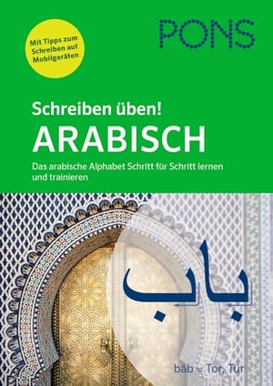 PONS Schreiben üben! Arabisch - Das arabische Alphabet Schritt für Schritt lernen und trainieren. Pons Langenscheidt GmbH, 2019.