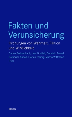 Breidenbach, Carina / Ines Ghalleb et al (Hrsg.). Fakten und Verunsicherung - Ordnungen von Wahrheit, Fiktion und Wirklichkeit. Meiner Felix Verlag GmbH, 2022.