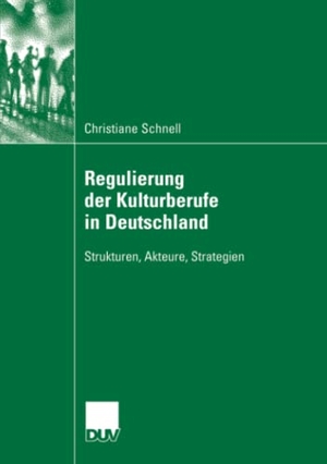 Schnell, Christiane. Regulierung der Kulturberufe in Deutschland - Strukturen, Akteure, Strategien. Deutscher Universitätsverlag, 2007.