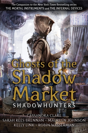 Clare, Cassandra / Brennan, Sarah Rees et al. Ghosts of the Shadow Market. Walker Books Ltd., 2020.