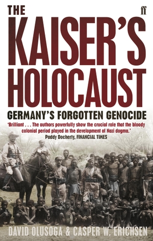 Erichsen, Casper / David Olusoga. The Kaiser's Holocaust - Germany's Forgotten Genocide and the Colonial Roots of Nazism. Faber And Faber Ltd., 2011.