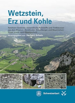 Scholz, Herbert (Hrsg.). Wetzstein, Erz und Kohle - Nutzbare Gesteine, mineralische Rohstoffe und Trinkwasser aus den Allgäuer, Nordtiroler, Vorarlberger und Bayerischen Alpen sowie aus dem Alpenvorland. Schweizerbart Sche Vlgsb., 2023.