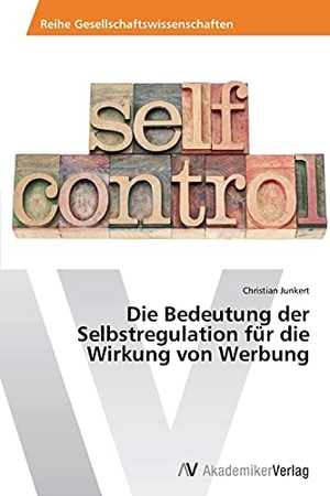 Junkert, Christian. Die Bedeutung der Selbstregulation für die Wirkung von Werbung. AV Akademikerverlag, 2015.