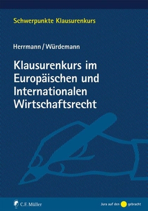 Herrmann, Christoph / Aike Würdemann. Klausurenkurs im Europäischen und Internationalen Wirtschaftsrecht - Mit Bezügen zum Völkerrecht. Müller C.F., 2019.