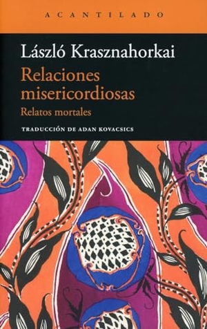 Krasznahorkai, László. Relaciones misericordiosas. Acantilado, 2023.