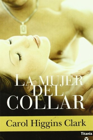 Clark, Carol Higgins. La Mujer del Collar. Amazon Digital Services LLC - Kdp, 2007.