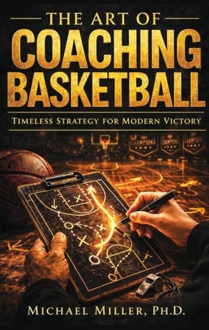 Miller, Michael. The Art of Coaching Basketball - Timeless Strategy for Modern Victory. New Falcon Publications,U.S., 2026.