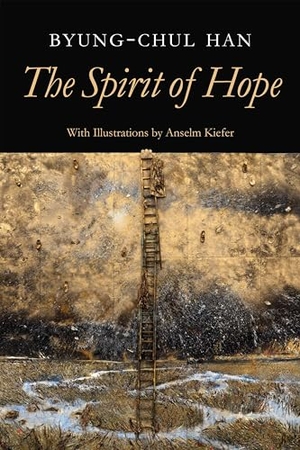 Han, Byung-Chul. The Spirit of Hope. John Wiley & Sons, 2024.