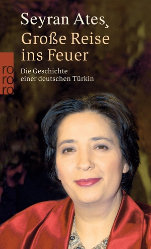 Ates, Seyran. Große Reise ins Feuer - Die Geschichte einer deutschen Türkin. Rowohlt Taschenbuch Verlag, 2006.