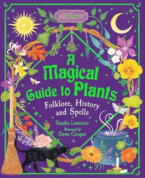 Lawrence, Sandra. A Magical Guide to Plants - Folklore, History and Spells. Hachette Children's Group, 2025.
