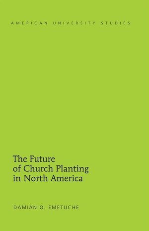 Emetuche, Damian. The Future of Church Planting in North America. Peter Lang, 2014.