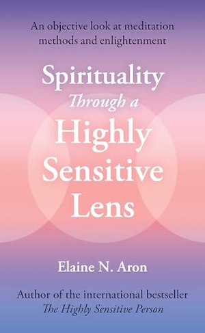 Aron, Elaine N.. Spirituality Through a Highly Sensitive Lens - An Objective Look at Meditation Methods and Enlightenment. HarperCollins Publishers, 2026.