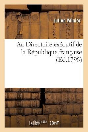Minier-J. Au Directoire Exécutif de la République Française. Hachette Livre, 2022.