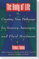 The Body of Life: Creating New Pathways for Sensory Awareness and Fluid Movement