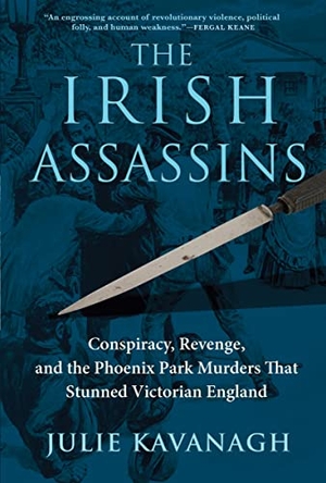 Kavanagh, Julie. The Irish Assassins - Conspiracy, Revenge and the Phoenix Park Murders That Stunned Victorian England. Grove Atlantic, 2021.