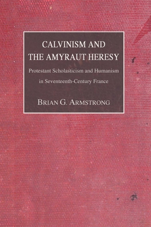 Armstrong, Brian G.. Calvinism and the Amyraut Heresy. Wipf and Stock Publishers, 2004.
