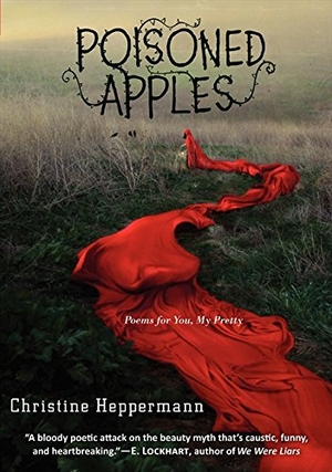 Heppermann, Christine. Poisoned Apples - Poems for You, My Pretty. HarperCollins, 2014.