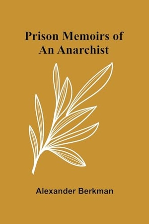 Berkman, Alexander. Prison Memoirs of an Anarchist. Alpha Edition, 2024.
