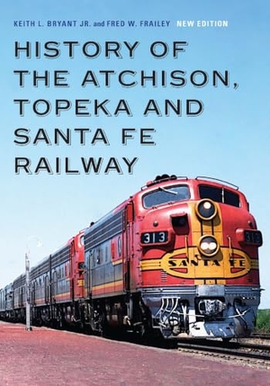 Bryant Jr, Keith L / Fred W Frailey. History of the Atchison, Topeka and Santa Fe Railway. Bison Books, 2020.
