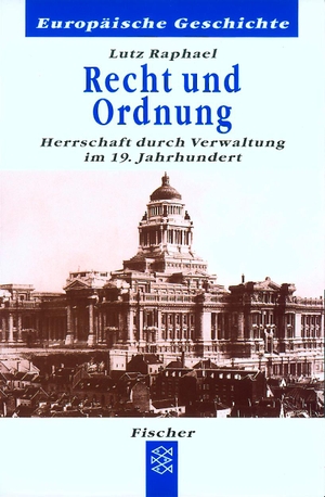 Raphael, Lutz. Recht und Ordnung - Herrschaft durch Verwaltung im 19. Jahrhundert. FISCHER Taschenbuch, 2000.