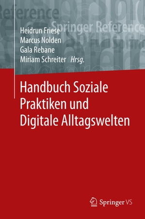 Friese, Heidrun / Miriam Schreiter et al (Hrsg.). Handbuch Soziale Praktiken und Digitale Alltagswelten. Springer Fachmedien Wiesbaden, 2020.