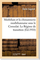 Morbihan Et La Chouannerie Morbihannaise Sous Le Consulat. Le Régime de Transition,
