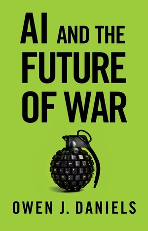 Daniels, Owen J.. AI and the Future of War. Wiley John + Sons, 2026.