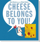 Cheese Belongs to You!