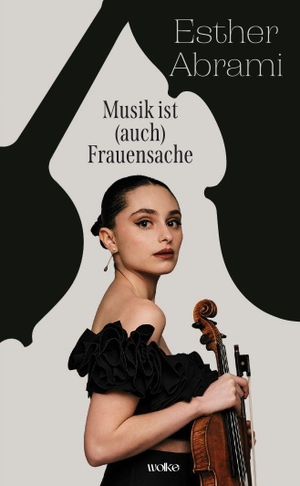 Abrami, Esther. Musik ist (auch) Frauensache - Die Hommage einer außergewöhnlichen Musikerin an all jene Frauen, die sie inspiriert haben. Wolke Verlagsges. Mbh, 2026.