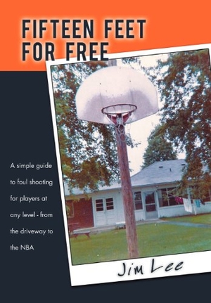 Lee, Jim. Fifteen Feet For Free - A simple guide to foul shooting for players at level - from the driveway to the NBA. AuthorHouse, 2012.