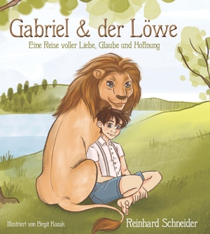 Schneider, Reinhard. Gabriel und der Löwe - Eine Reise voller Liebe, Glaube und Hoffnung. Buchschmiede, 2024.