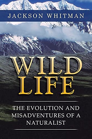 Whitman, Jackson. Wild Life - The Evolution and Misadventures of a Naturalist. Trafford Publishing, 2021.