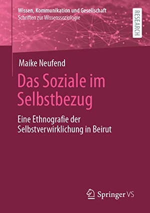 Neufend, Maike. Das Soziale im Selbstbezug - Eine Ethnografie der Selbstverwirklichung in Beirut. Springer Fachmedien Wiesbaden, 2022.