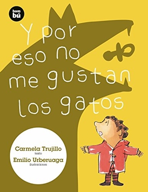 Urberuaga, Emilio / Carmela Trujillo. Y por eso no me gustan los gatos. Editorial Bambú, 2018.