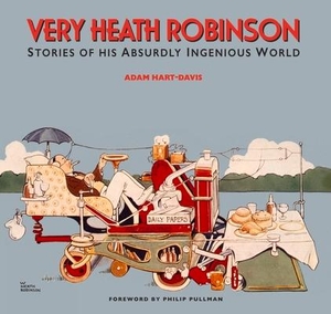 Hart-Davis, Adam. Very Heath Robinson - Stories of His Absurdly Ingenious World. Sheldrake Press, 2017.