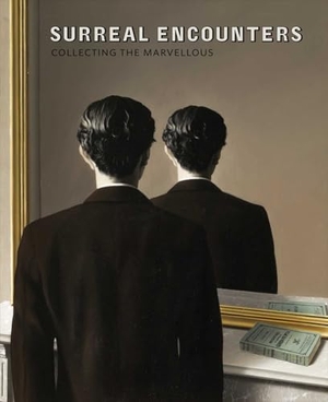 Ades, Dawn / Calvocoressi, Richard et al. Surreal Encounters - Collecting the Marvellous. National Galleries of Scotland, 2016.