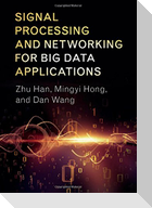 Signal Processing and Networking for Big Data Applications