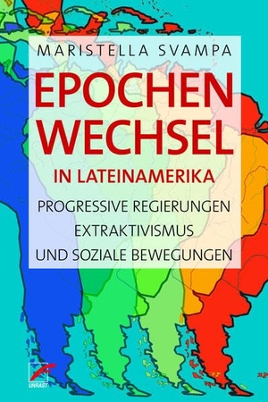 Svampa, Maristella. Epochenwechsel in Lateinamerika - Progressive Regierungen, Extraktivismus und soziale Bewegungen. Unrast Verlag, 2020.