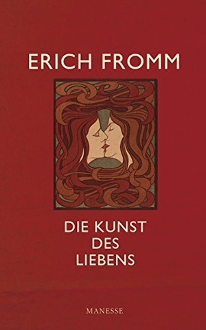 Fromm, Erich. Die Kunst des Liebens. Manesse Verlag, 2016.