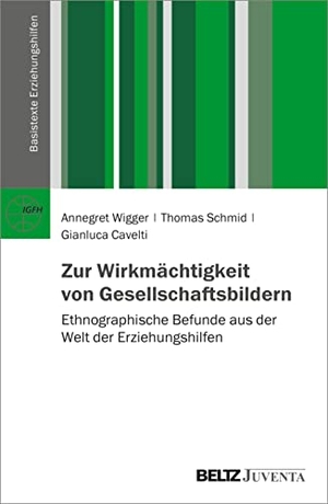 Wigger, Annegret / Schmid, Thomas et al. Zur Wirkmächtigkeit von Gesellschaftsbildern - Ethnographische Befunde aus der Welt der Erziehungshilfen. Juventa Verlag GmbH, 2022.