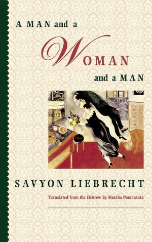 Liebrecht, Savyon. A Man and a Woman and a Man. Persea Books, 2003.