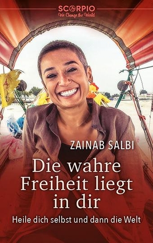 Salbi, Zainab. Die wahre Freiheit liegt in dir - Heile dich selbst und dann die Welt. Scorpio Verlag, 2022.