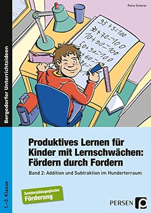 Scherer, Petra. Produktives Lernen für Kinder mit Lernschwächen 2 - Addition und Subtraktion im Hunderterraum (1. bis 3. Klasse). Persen Verlag i.d. AAP, 2023.